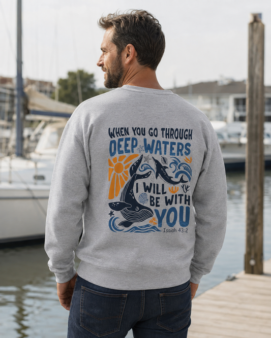 When You Go Through Deep Waters Crewneck Sweatshirt | Isaiah 43:2 Christian Faith Sweatshirt